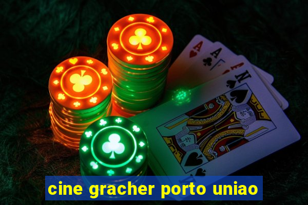 cine gracher porto uniao